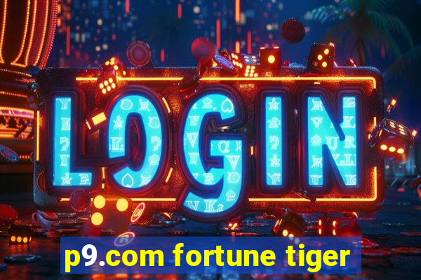 p9.com fortune tiger